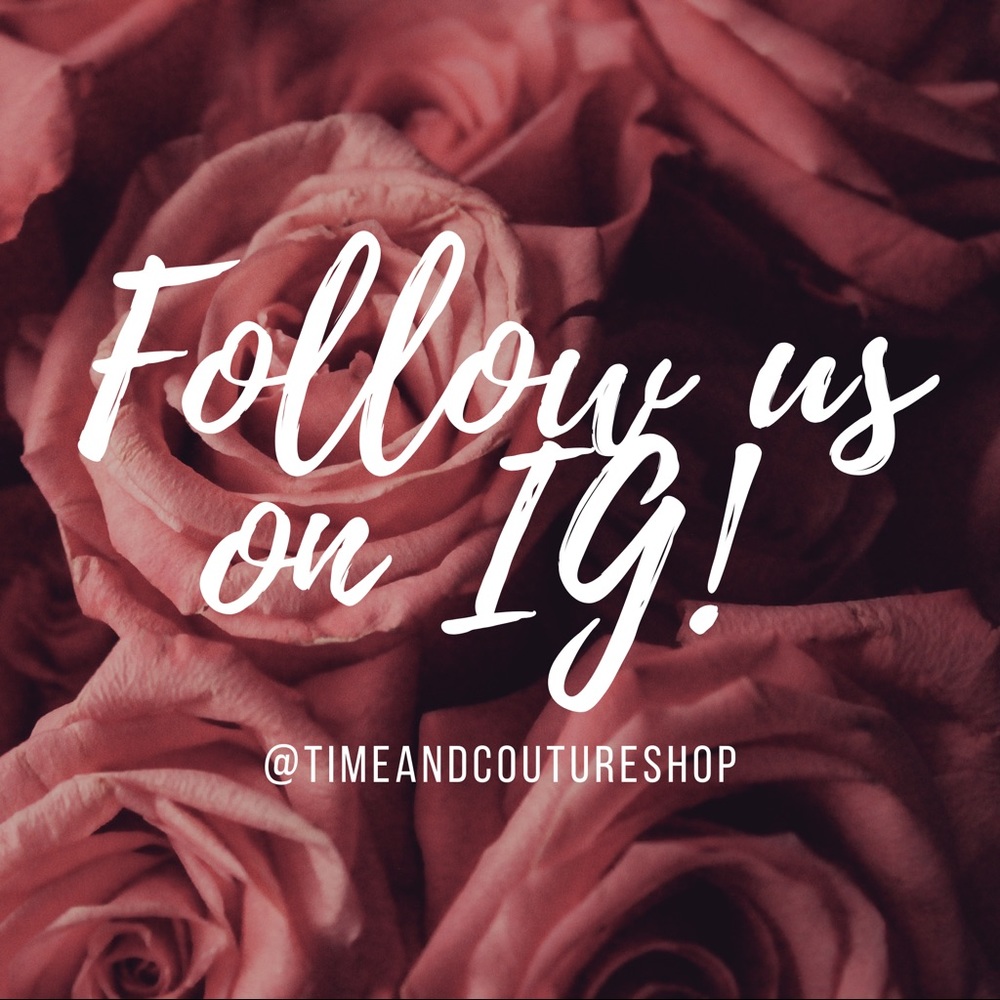 Follow us on IG! @timeandcoutureshop